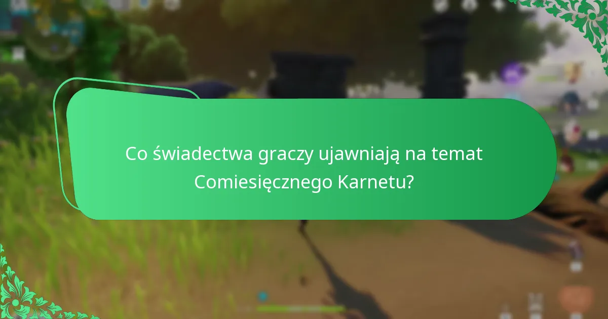 Co świadectwa graczy ujawniają na temat Comiesięcznego Karnetu?