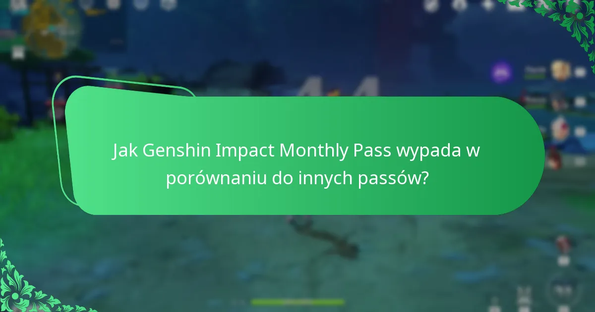 Jak Genshin Impact Monthly Pass wypada w porównaniu do innych passów?