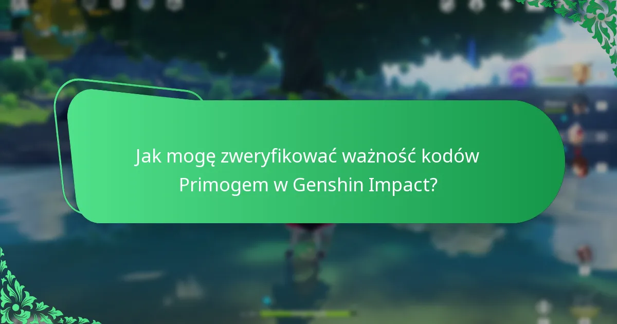 Jak mogę zweryfikować ważność kodów Primogem w Genshin Impact?