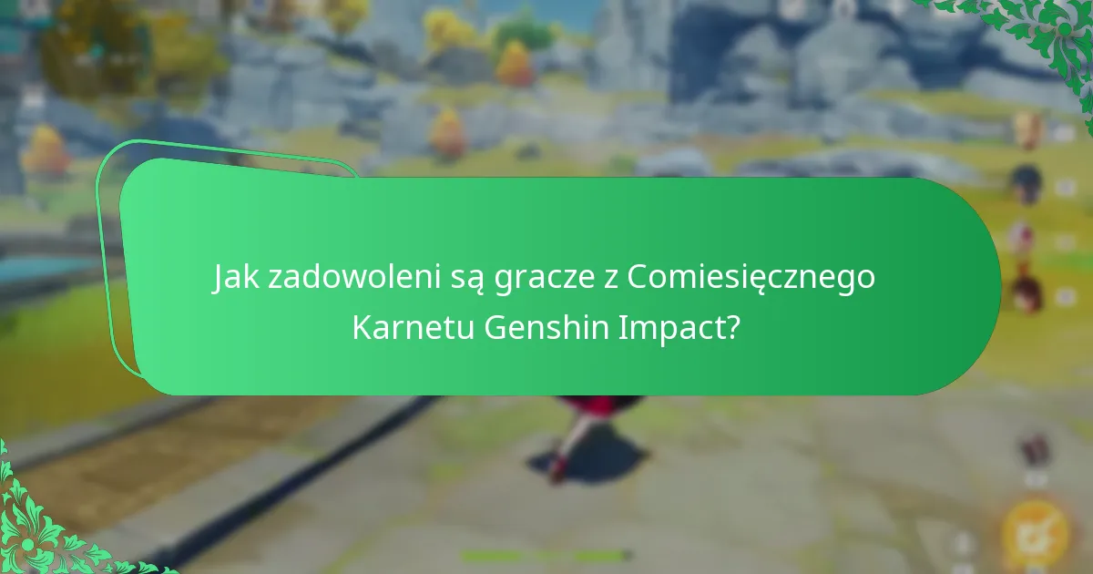 Jak zadowoleni są gracze z Comiesięcznego Karnetu Genshin Impact?