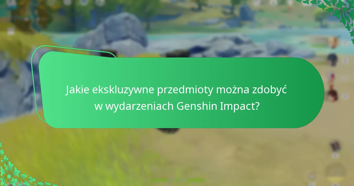 Jakie ekskluzywne przedmioty można zdobyć w wydarzeniach Genshin Impact?