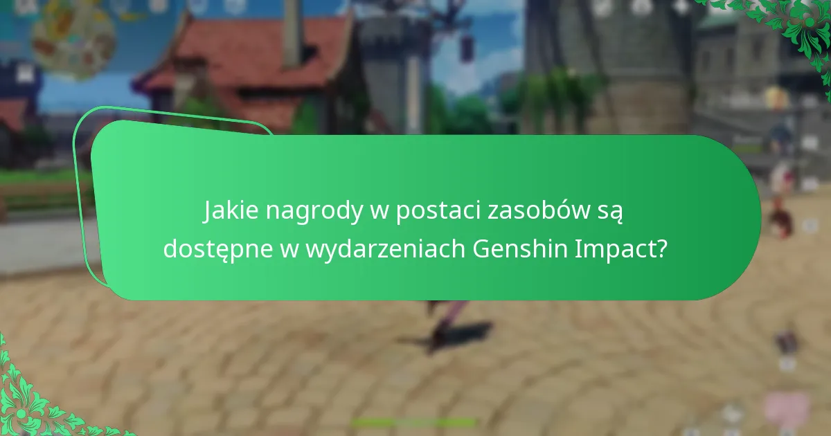 Jakie nagrody w postaci zasobów są dostępne w wydarzeniach Genshin Impact?