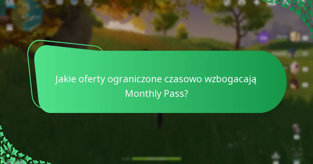 Jakie oferty ograniczone czasowo wzbogacają Monthly Pass?