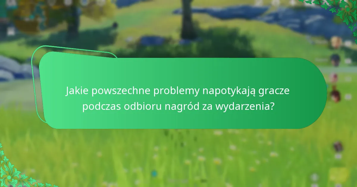 Jakie powszechne problemy napotykają gracze podczas odbioru nagród za wydarzenia?