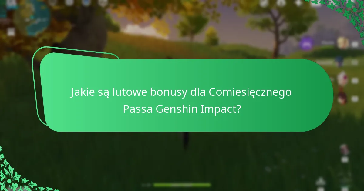 Jakie są marcowe bonusy dla Comiesięcznego Passa Genshin Impact?